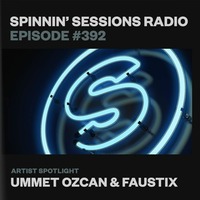 Spinnin’ Sessions 392 - Artist Spotlight: Ummet Ozcan &amp; Faustix by EDM Livesets, Dj Mixes & Radio Shows