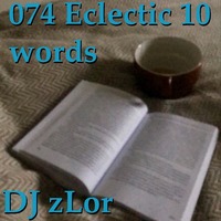 074 Eclectic 10 Words - DJ zLor - 10-10-2020 by DJ zLor (Loren)