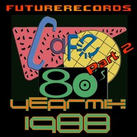 FutureRecords - Cafe 80s Yearmix 1988 Part 2 by FutureRecords