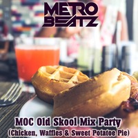 MOC Old Skool Mix Party (Chicken, Waffles &amp; Sweet Potatoe Pie) (Aired On MOCRadio.com 9-26-20) by Metro Beatz