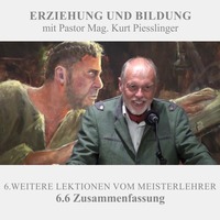 6.6 Zusammenfassung - WEITERE LEKTIONEN VOM MEISTERLEHRER | Pastor Mag. Kurt Piesslinger by Christliche Ressourcen