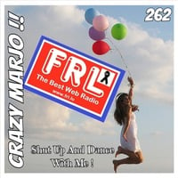 Crazy Marjo !! Shut Up And Dance With Me ! (for radio FRL) VOL 262 by Crazy Marjo !! Radio FRL
