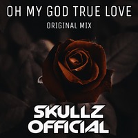 Skullz Official - Oh My God True Love (Original Mix 2020) by SKULLZ OFFICIAL