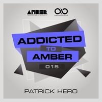 Addicted To Amber Podcast #015 by Patrick Hero by Amber Music Label Group