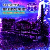 The Fencepost Reclamation Project [Halloween Compilation]