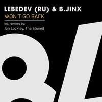 Lebedev (RU) &amp; B.Jinx - Won't Go Back (Jon Lockley Remix) by B.Jinx