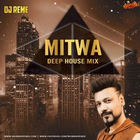MITWA - DJ REME DEEP HOUSE MIX by MumbaiRemix India™