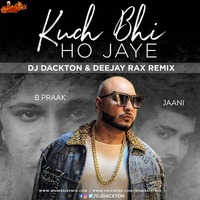 Kuch Bhi Ho Jaye (Remix) Deejay Rax  DJ Dackton by MumbaiRemix India™