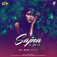 Sajna Aa Bhi Ja (Remix) - DJ SFM by AIDD