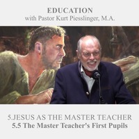5.5 The Master Teacher’s First Pupils - JESUS AS THE MASTER TEACHER | Pastor Kurt Piesslinger, M.A. by FulfilledDesire