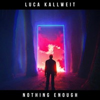 Nothing Enough (Original Mix) by Luca Kallweit