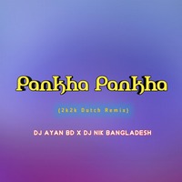 Pankha Pankha-(2k2k Dutch Remix)-DJ AYAN BD x DJ NIK BANGLADESH by DJ AYAN BD