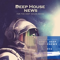 #DHN_DeepHouseNews 036 (Mixed By BozzOnke) by Onke BozzOnke Mdebuka