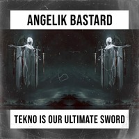 Angelik Bastard - Tekno Is Our Ultimate Sword | Tekno by Bandjotek