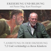 7.2 Und verkündigt es ihren Kindern - ANBETUNG IN DER ERZIEHUNG | Pastor Mag. Kurt Piesslinger by Weisheiten der Bibel
