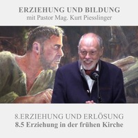 8.5 Erziehung in der frühen Kirche - ERZIEHUNG UND ERLÖSUNG | Pastor Mag. Kurt Piesslinger by Sabbatschule