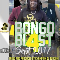 BONGO BLAST 4 SEP 2017 DJ BUNDUKI by Dj Bunduki