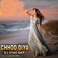 Chhod Diya |Remix | Dj Vyas Gkp |edm Mix | Bollywood Love Song | by DJ VYAS GKP