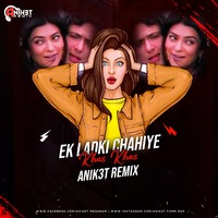 Ek Ladki Chahiye Khas Khas - Anik3t Remix by Nagpurdjs Remix