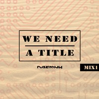 We Need A Title Presents Never Compare Music [ God Given Groove ] Guest Mix #05 ( Side A ) By Nazmuk by We Need A Title