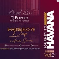Journey to Havana Vol 21 (Imvuselelo ye Deep, 2 hour sermon) mix by Mfundisi we Number by Calvin Pavara Dhludhlu