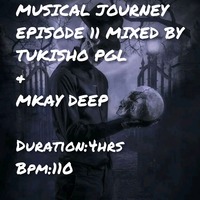 Tukisho PGL&amp; Mkay Deep-Musical Journey Episode 11 by Tukisho PGL