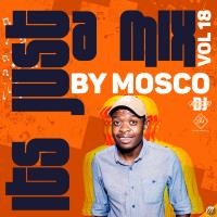 Dj Mosco - It's Just A Mix Vol 18 by Dj Mosco 