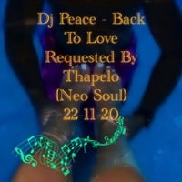 Dj Peace - Back To Love Requested By Thapelo (Neo Soul)22-11-20 by Dj Peace