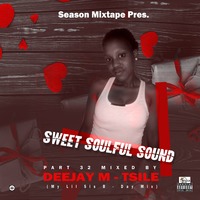 Season Mixtape Pres. Sweet Soulful Sound Part 32 Mixed By Deejay M-Tsile(My Lil Sis B-Day Mix) by Deejay M-Tsile
