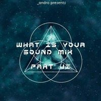 06 - What Is Your SOUND Mix (Part VI) by _andro