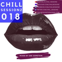 Chill Sessionz Episode 018 Mixed By Dee Somethin by Chill Sessionz