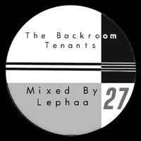 The Backroom Tenants Mix 27 - Mixed By Lephaa by The Back Room Tenants