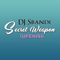 Dj Sbandi - Secret Weapon (uFenisi) by Dj Sbandi