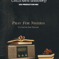 Chilla Nathi Session#37 100% Production Mix#Pray For Nigeria by Loxion Deep Xina Simphiwe
