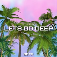 Let's Do Deep IV by S8TA