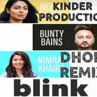 Blink Dhol Remix ft Nirmat khiria ft kinder production by Officail Swagy Kinder Production Remix