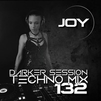 DARKER SESSION TECHNO MIX 132 by DJ JOY