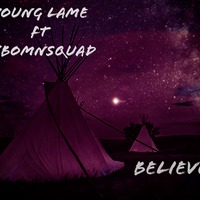 Believe_ft_xxbomnsquad(by Young Lame) by xxbomnsquad