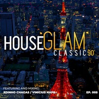 House 'Glam' Classics 90' por Edinho Chagas e Vinicius Nape [Episódio 005] by House 'Glam' Classics 90'