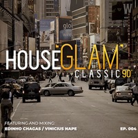House Glam Classics 90' por Edinho Chagas e Vinicius Nape [Episódio 004] by House 'Glam' Classics 90'