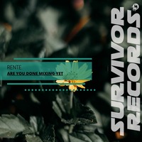 Rente - Are You Done Mixing Yet (Original Mix) Coming soon on Survivor Record by Survivor y Creación Musical