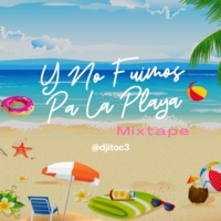 Y No Fuimos Pa La Playa Mixtape By @djitoc3 by Dj Ito C3