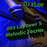 093 Layover 5 Melodic House Tecno - DJ zLor - 2021-01-22 by DJ zLor (Loren)