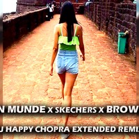 DJ HAPPY CHOPRA-BROWN MUNDE x SKECHERS x BROWN KUDI EXTENDED EDIT REMIX by DJ Happy Chopra