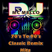 70's To 90's Classic Remix Hits by DJ MC MELLO