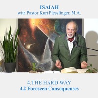 4.2 Foreseen Consequences - THE HARD WAY | Pastor Kurt Piesslinger, M.A. by FulfilledDesire