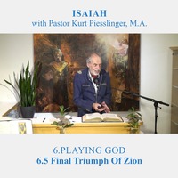 6.5 Final Triumph Of Zion - PLAYING GOD | Pastor Kurt Piesslinger, M.A. by FulfilledDesire