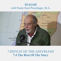 7.4 The Rest Of The Story - DEFEAT OF THE ASSYRIANS | Pastor Kurt Piesslinger, M.A. by FulfilledDesire
