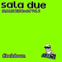SALA DUE #lockdown 12.06.20  BiG RooM Vol.2 by Ivan Fillini - Deejay Time
