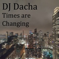 DJ Dacha - Times Are Changing - DL184 by DJ Dacha NYC